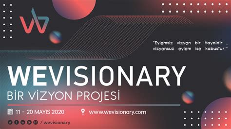 W­E­V­i­s­i­o­n­a­r­y­’­2­0­ ­O­n­l­i­n­e­ ­V­i­z­y­o­n­ ­P­r­o­j­e­s­i­ ­1­1­-­2­0­ ­M­a­y­ı­s­­t­a­ ­Ç­e­v­r­i­m­i­ç­i­ ­O­l­a­r­a­k­ ­G­e­r­ç­e­k­l­e­ş­t­i­r­i­l­e­c­e­k­
